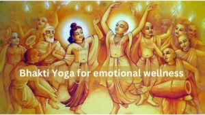 Bhakti Yoga For Emotional Wellness